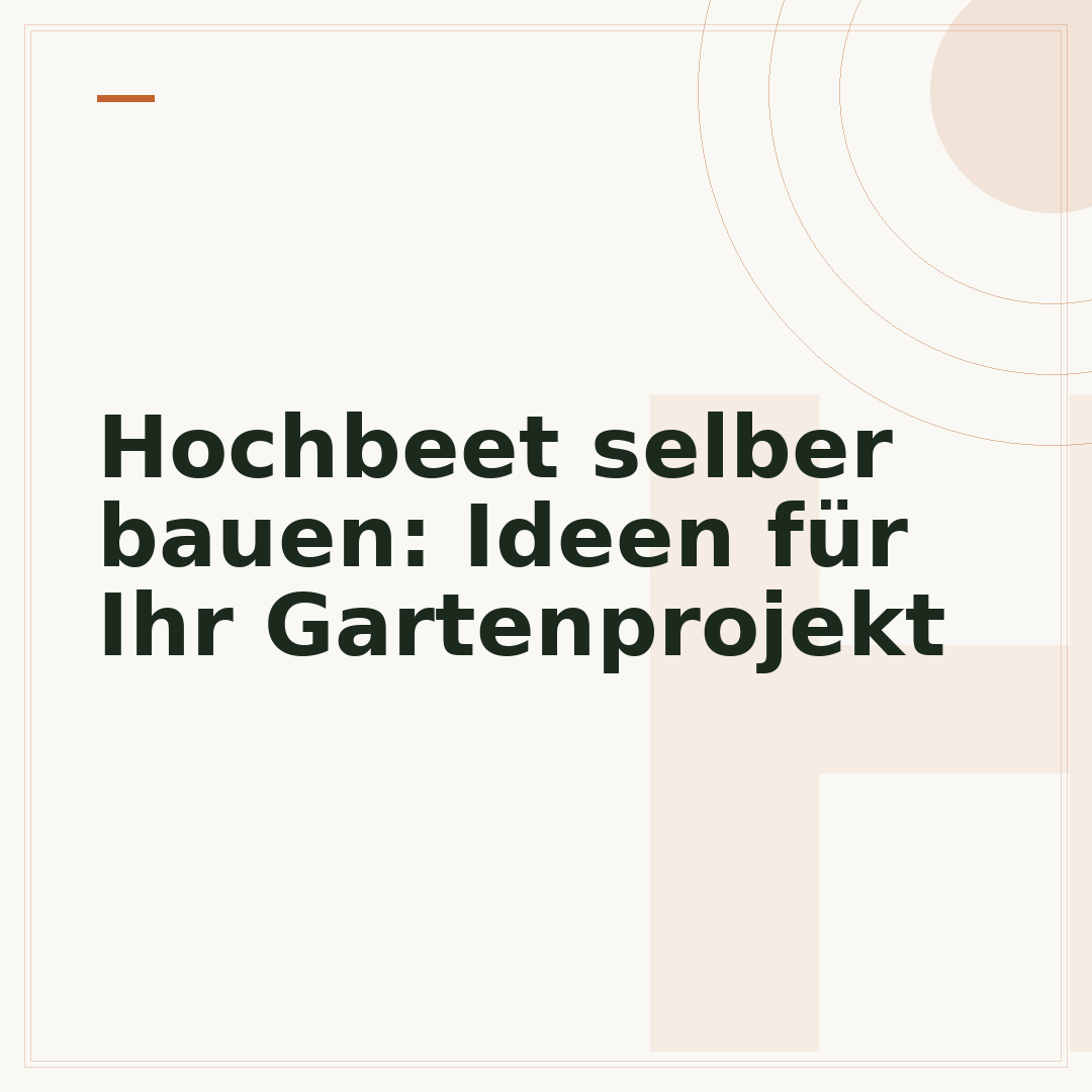 Hochbeet selber bauen: Ideen für Ihr Gartenprojekt