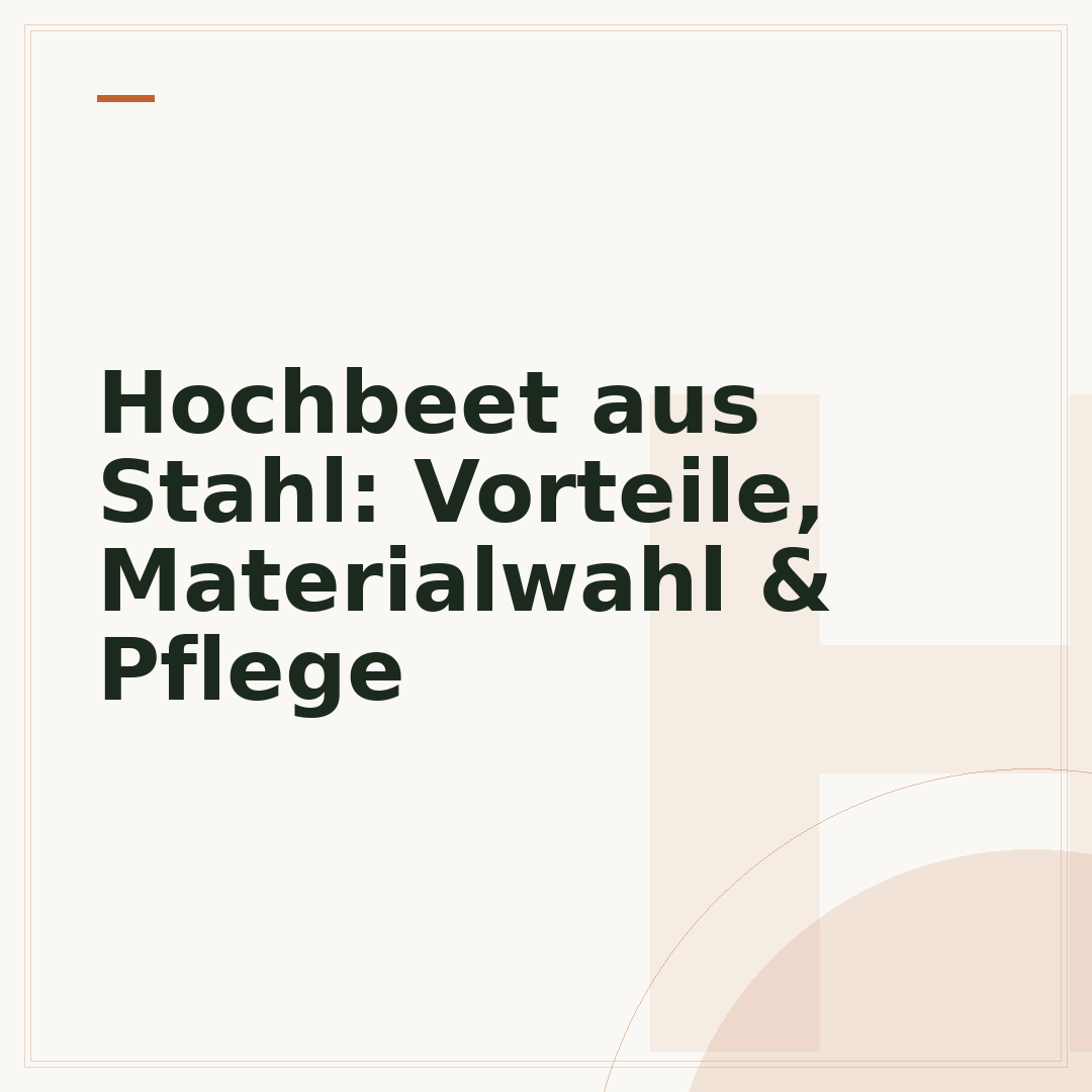 Hochbeet aus Stahl: Vorteile, Materialwahl & Pflege
