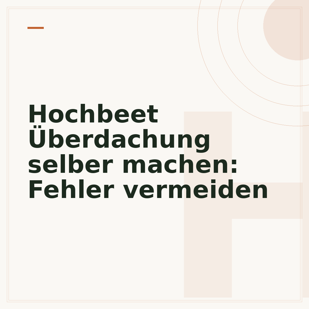 Hochbeet Überdachung selber machen: Fehler vermeiden
