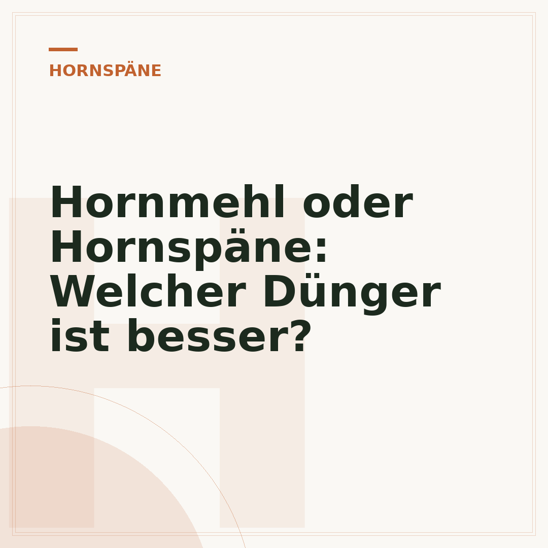 Hornmehl oder Hornspäne: Welcher Dünger ist besser?