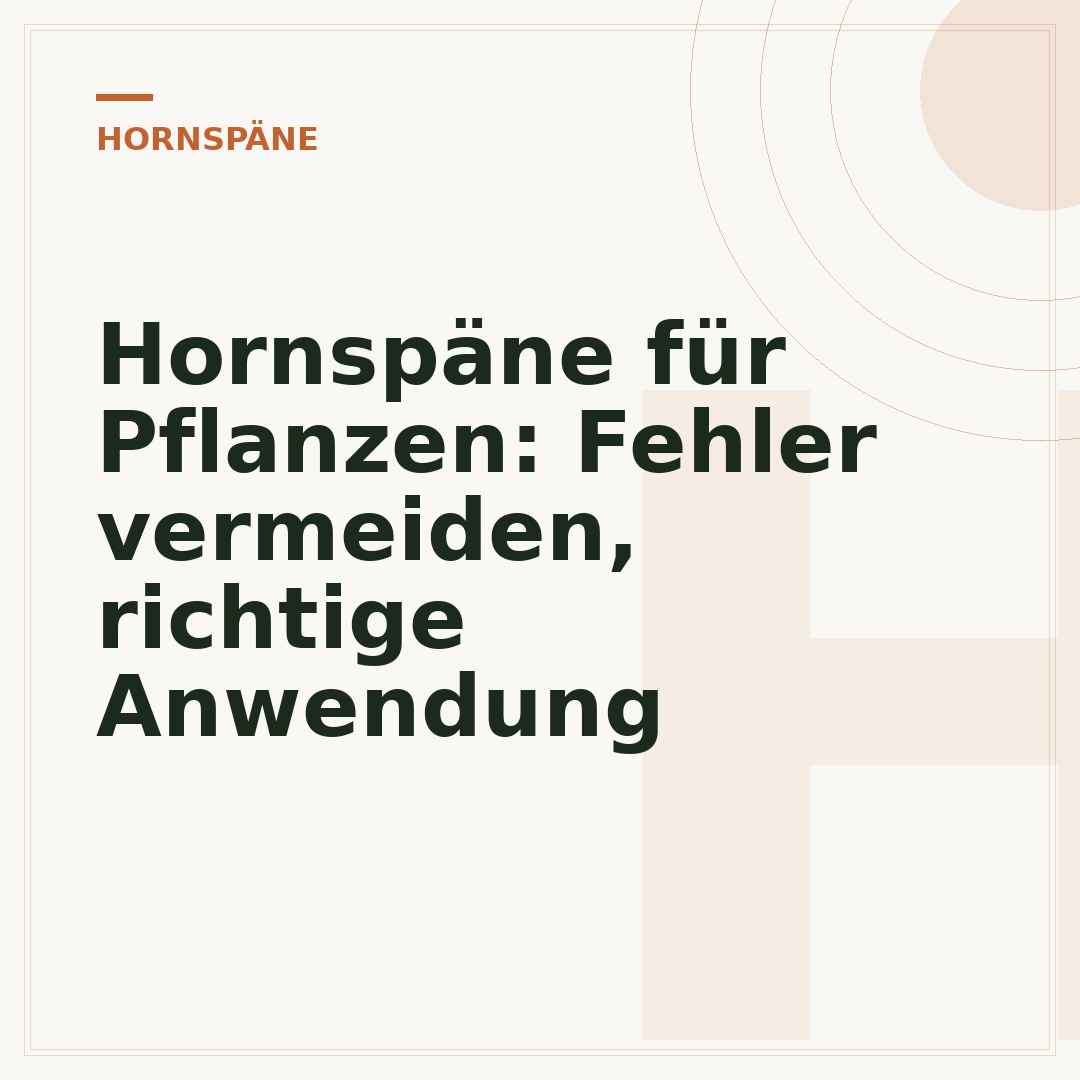 Hornspäne für Pflanzen: Fehler vermeiden, richtige Anwendung