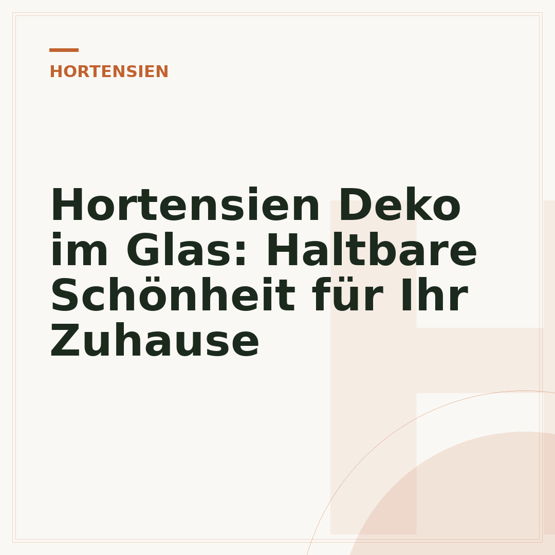 Hortensien Deko im Glas: Haltbare Schönheit für Ihr Zuhause