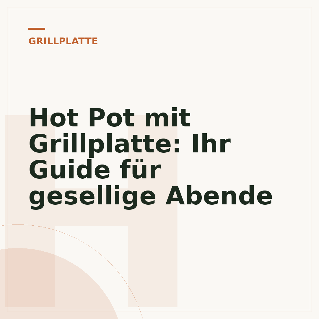 Hot Pot mit Grillplatte: Ihr Guide für gesellige Abende