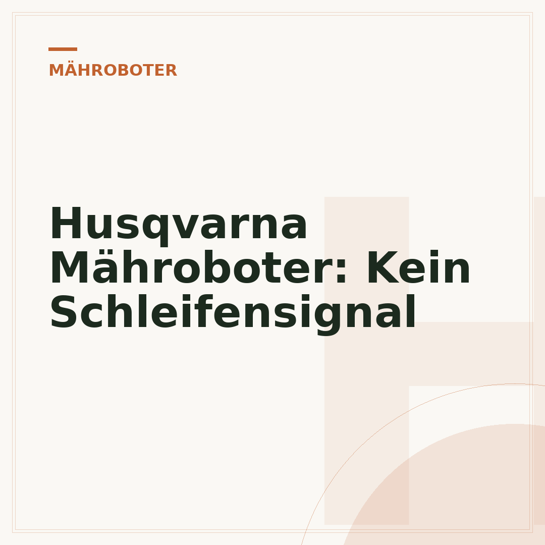 Husqvarna Mähroboter: Kein Schleifensignal