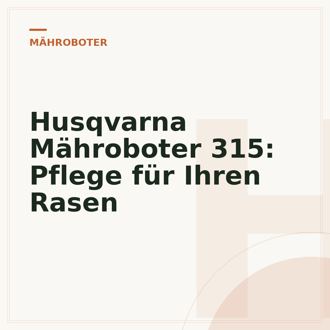 Husqvarna Mähroboter 315: Pflege für Ihren Rasen