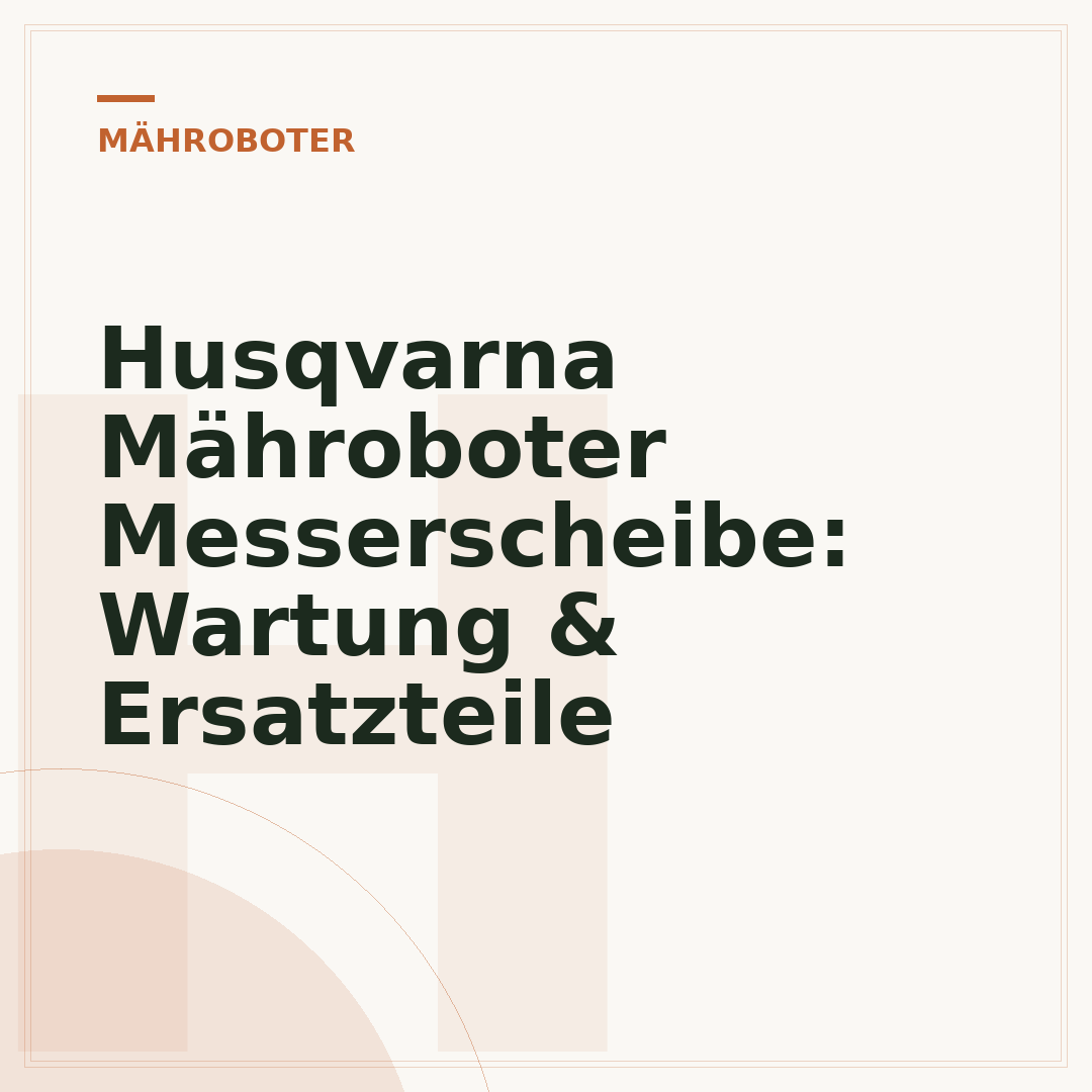 Husqvarna Mähroboter Messerscheibe: Wartung & Ersatzteile