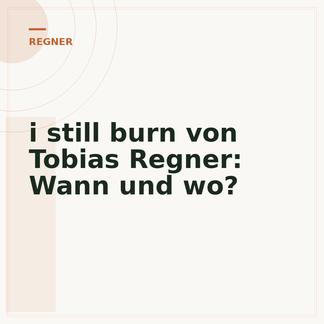 i still burn von Tobias Regner: Wann und wo?