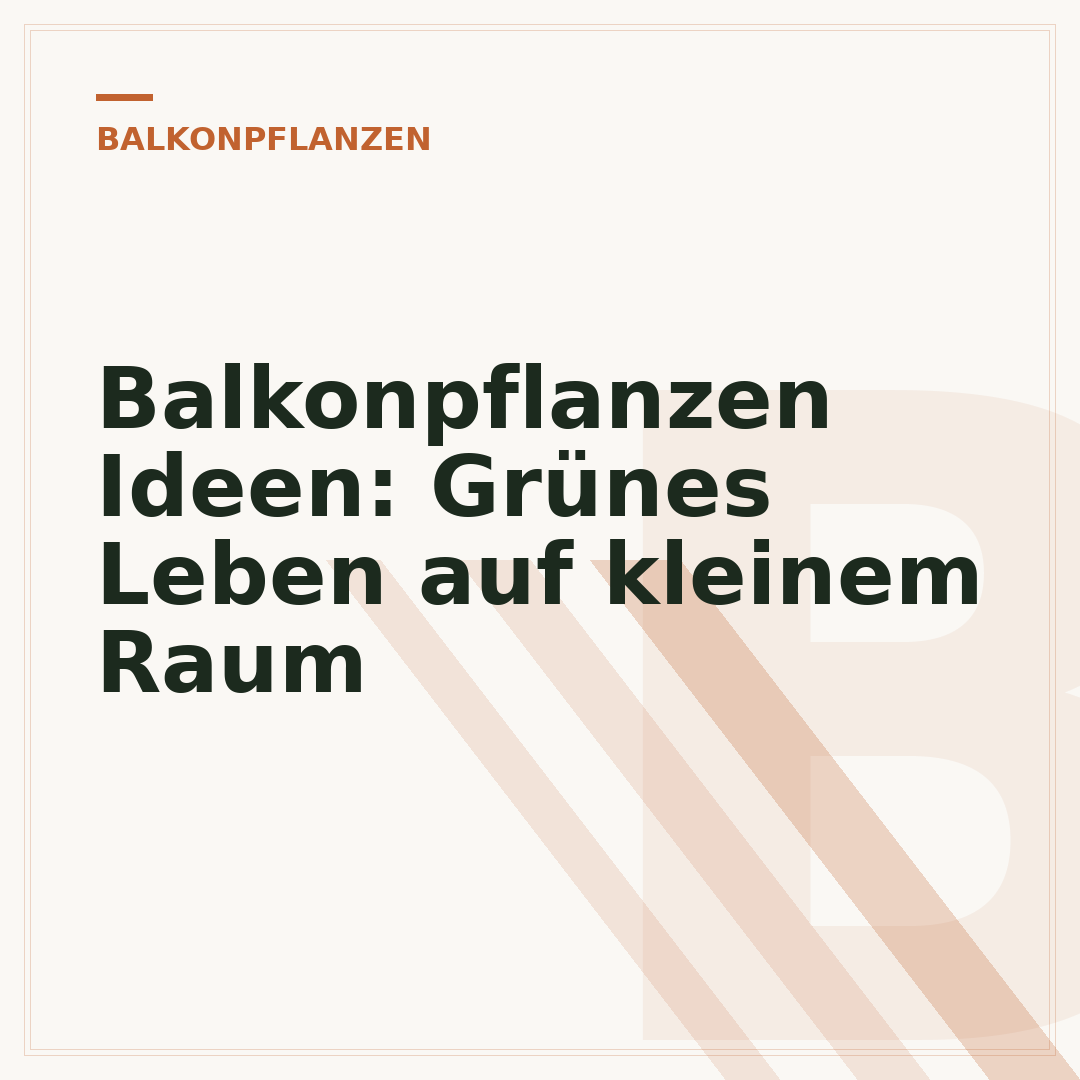 Balkonpflanzen Ideen: Grünes Leben auf kleinem Raum