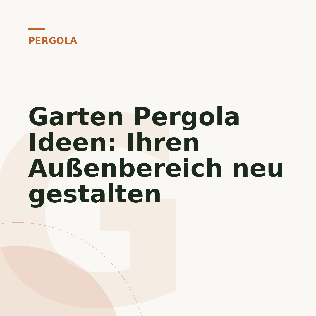 Garten Pergola Ideen: Ihren Außenbereich neu gestalten