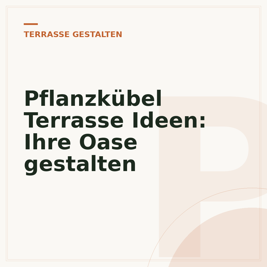 Pflanzkübel Terrasse Ideen: Ihre Oase gestalten