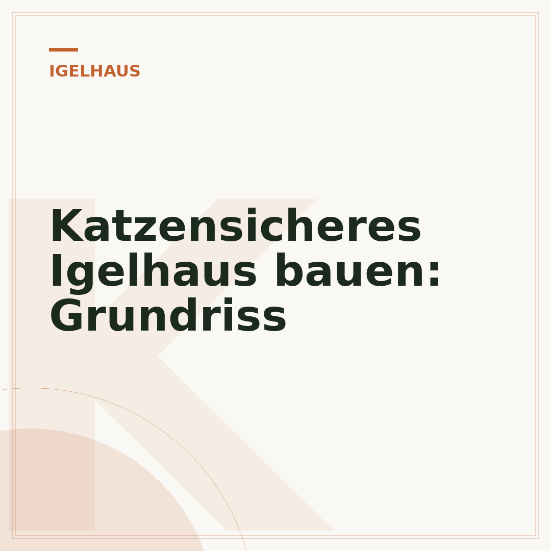 Katzensicheres Igelhaus bauen: Grundriss