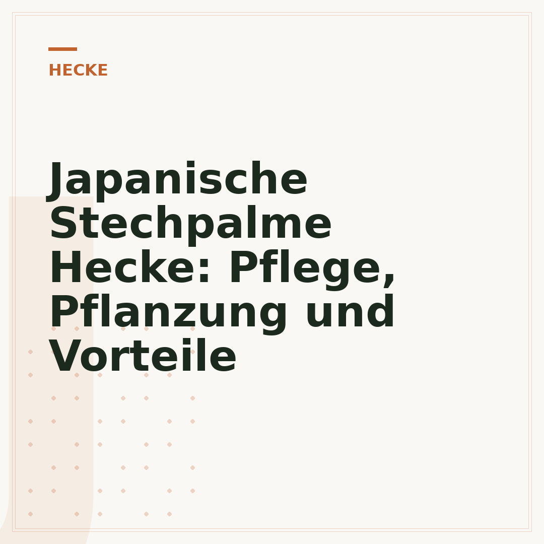 Japanische Stechpalme Hecke: Pflege, Pflanzung und Vorteile