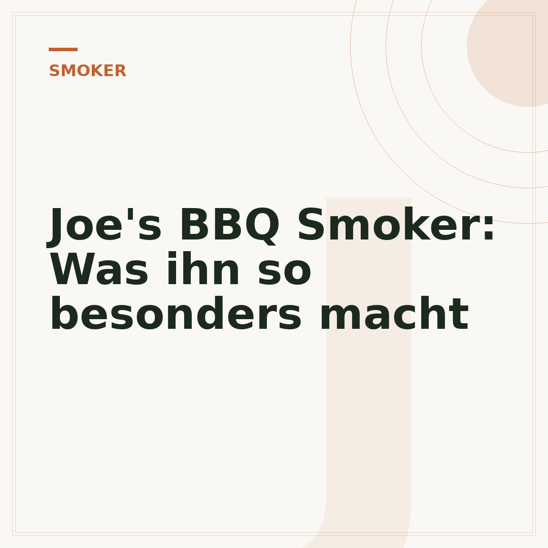 Joe's BBQ Smoker: Was ihn so besonders macht