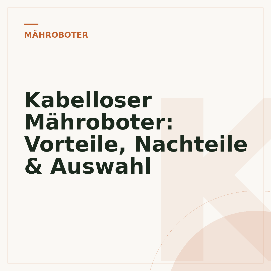Kabelloser Mähroboter: Vorteile, Nachteile & Auswahl