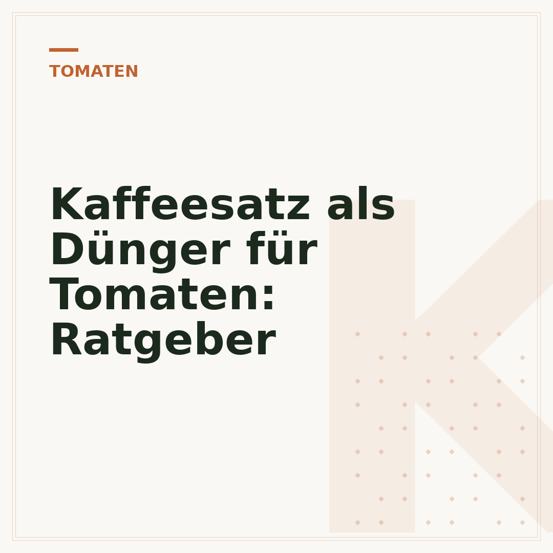 Kaffeesatz als Dünger für Tomaten: Ratgeber