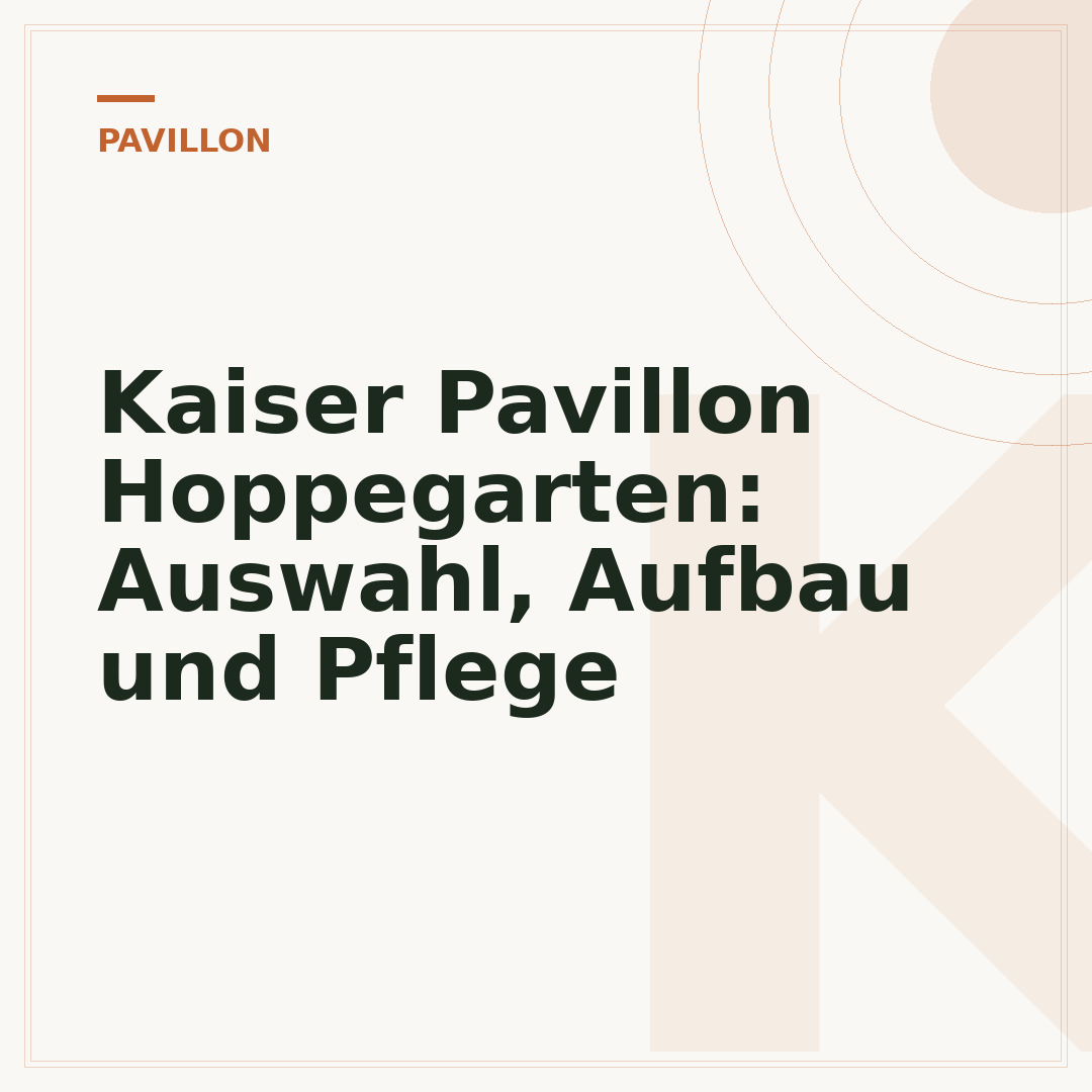 Kaiser Pavillon Hoppegarten: Auswahl, Aufbau und Pflege