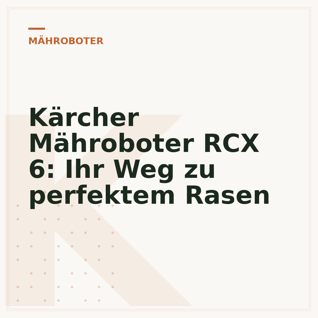 Kärcher Mähroboter RCX 6: Ihr Weg zu perfektem Rasen