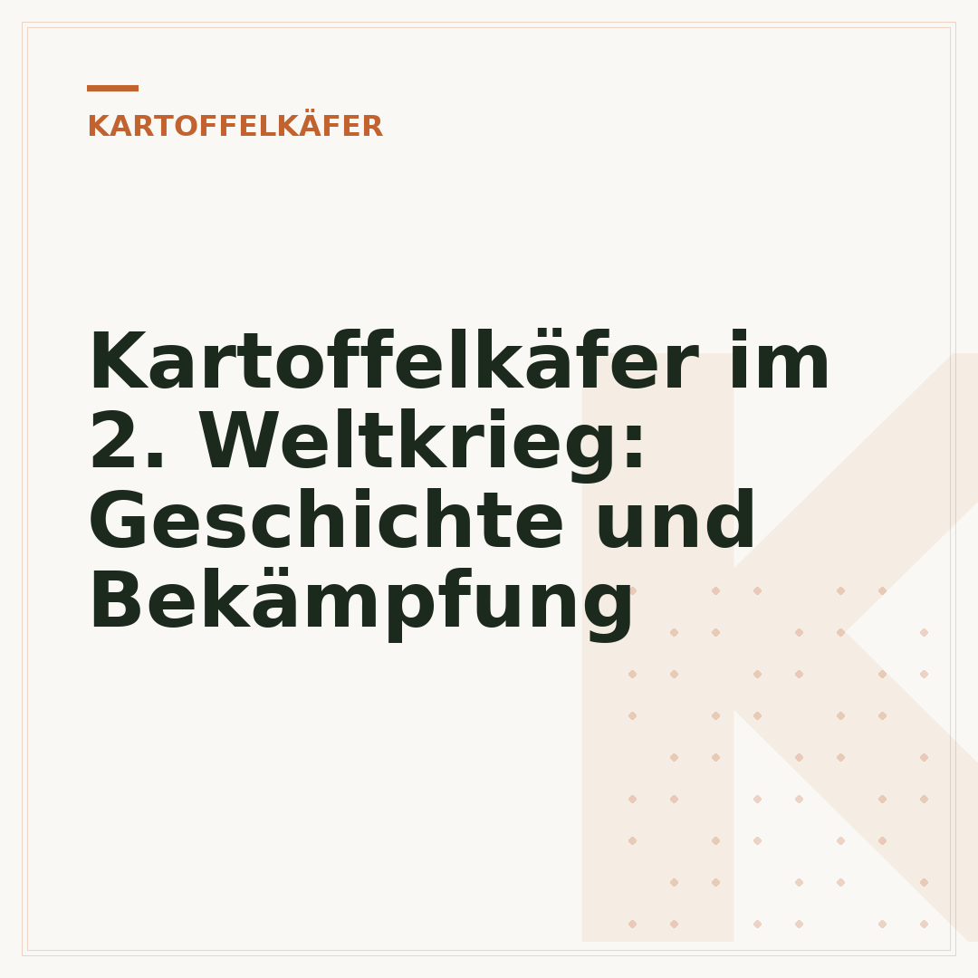 Kartoffelkäfer im 2. Weltkrieg: Geschichte und Bekämpfung