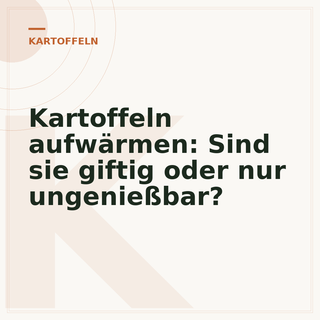 Kartoffeln aufwärmen: Sind sie giftig oder nur ungenießbar?