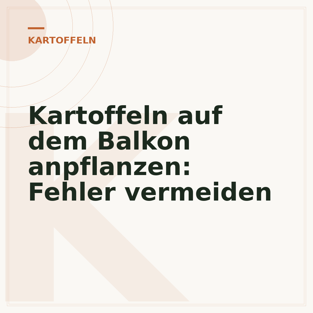 Kartoffeln auf dem Balkon anpflanzen: Fehler vermeiden
