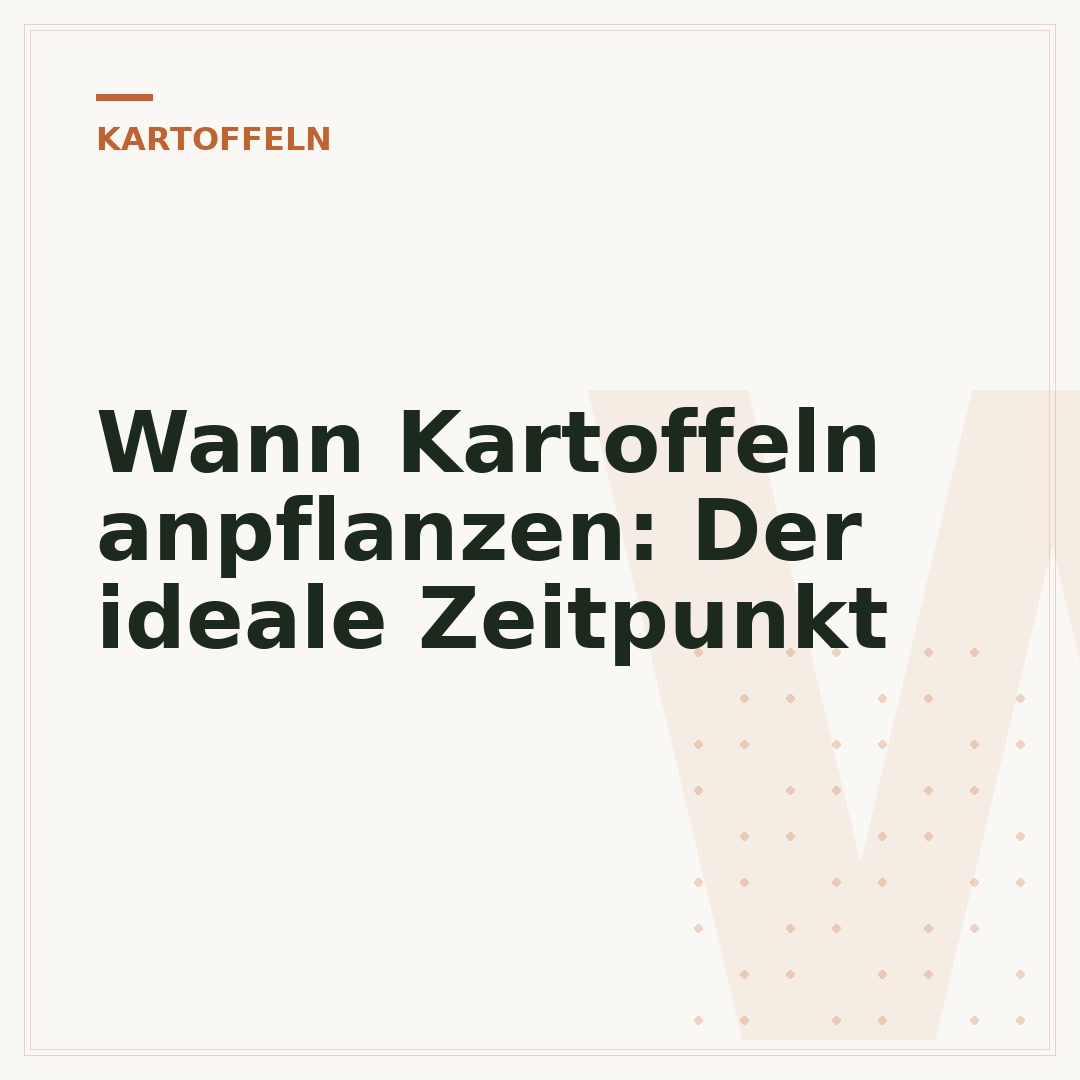 Wann Kartoffeln anpflanzen: Der ideale Zeitpunkt
