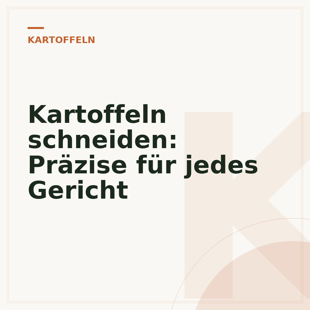 Kartoffeln schneiden: Präzise für jedes Gericht