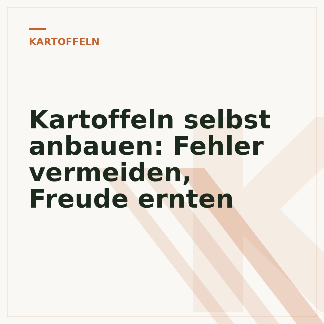 Kartoffeln selbst anbauen: Fehler vermeiden, Freude ernten
