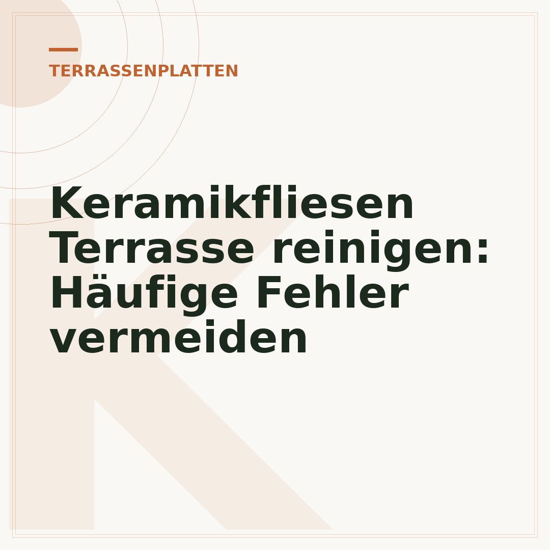 Keramikfliesen Terrasse reinigen: Häufige Fehler vermeiden