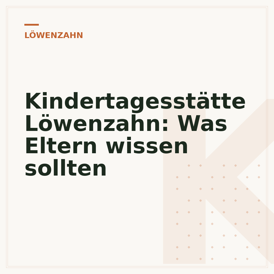 Kindertagesstätte Löwenzahn: Was Eltern wissen sollten