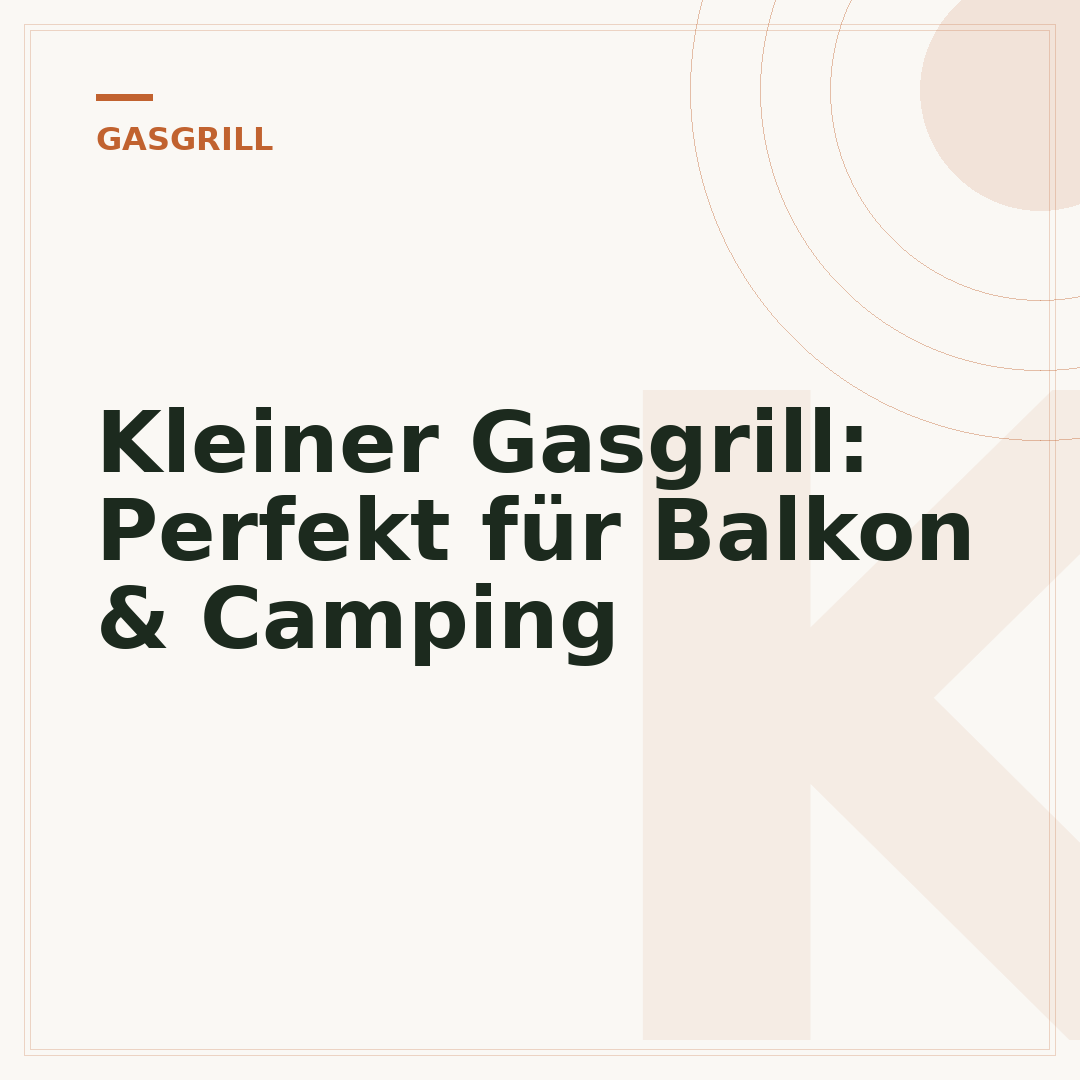 Kleiner Gasgrill: Perfekt für Balkon & Camping