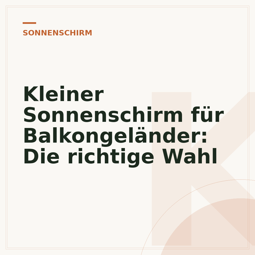 Kleiner Sonnenschirm für Balkongeländer: Die richtige Wahl