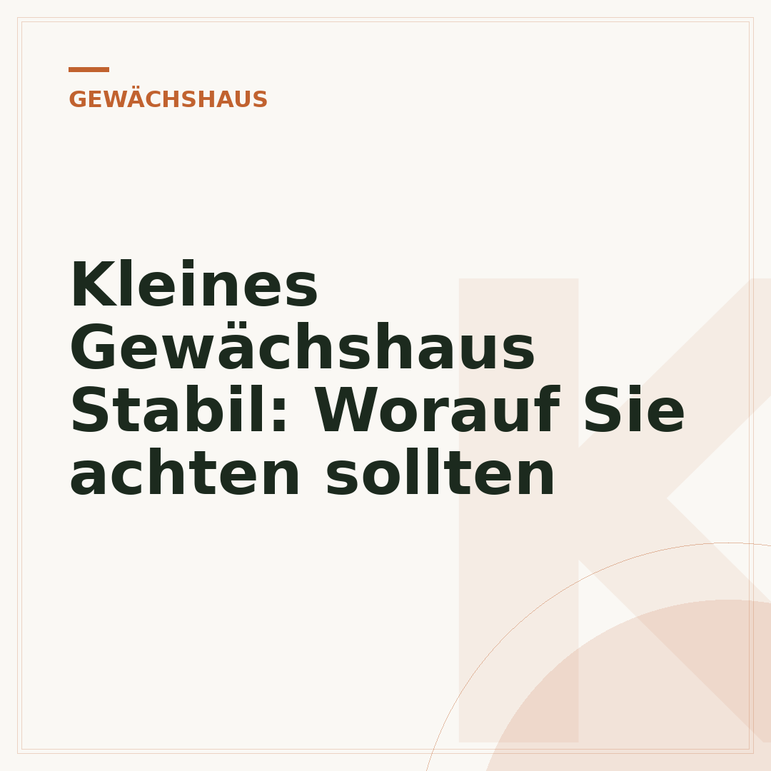 Kleines Gewächshaus Stabil: Worauf Sie achten sollten