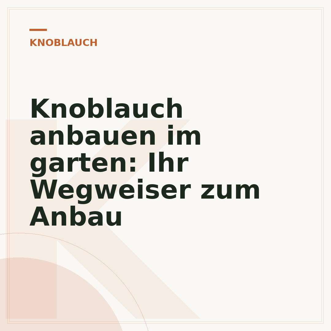 Knoblauch anbauen im garten: Ihr Wegweiser zum Anbau