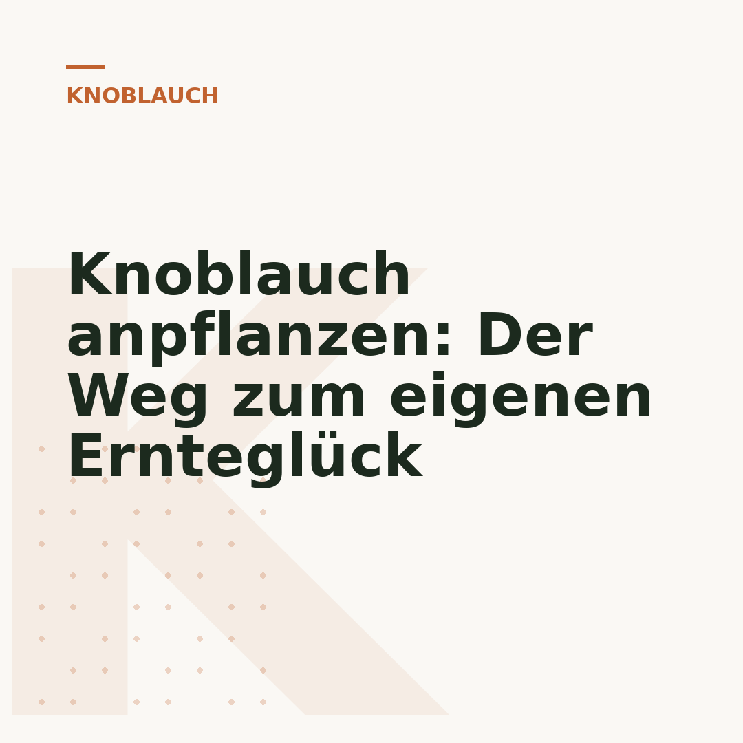 Knoblauch anpflanzen: Der Weg zum eigenen Ernteglück