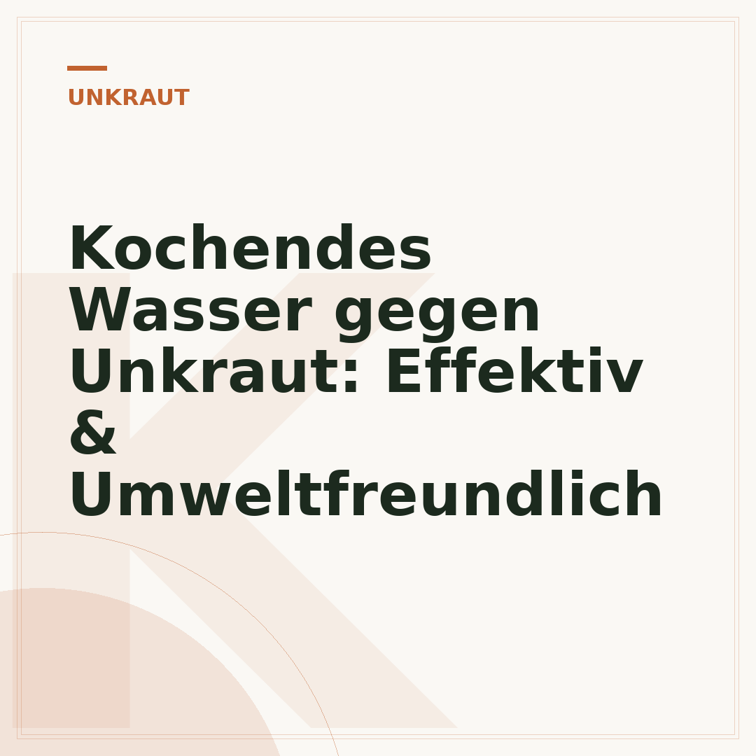 Kochendes Wasser gegen Unkraut: Effektiv & Umweltfreundlich