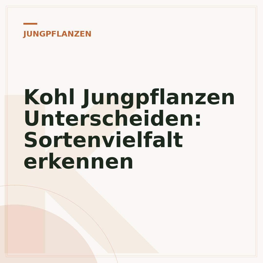 Kohl Jungpflanzen Unterscheiden: Sortenvielfalt erkennen