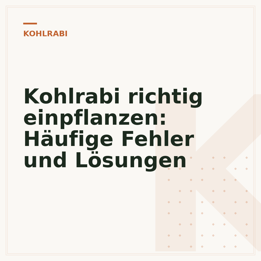 Kohlrabi richtig einpflanzen: Häufige Fehler und Lösungen