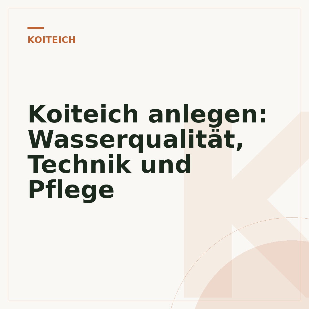 Koiteich anlegen: Wasserqualität, Technik und Pflege