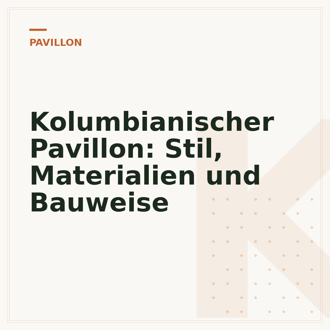 Kolumbianischer Pavillon: Stil, Materialien und Bauweise