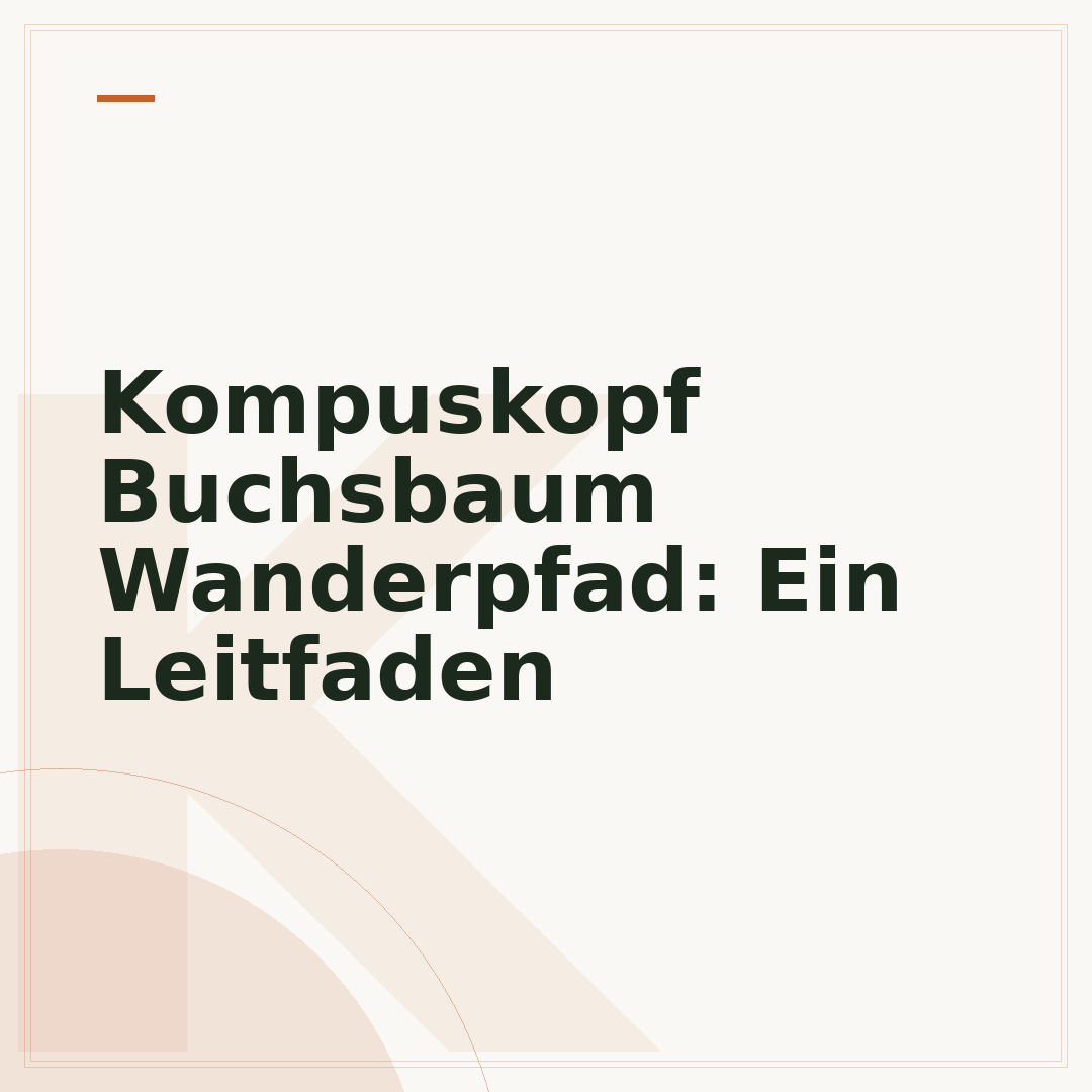 Kompuskopf Buchsbaum Wanderpfad: Ein Leitfaden