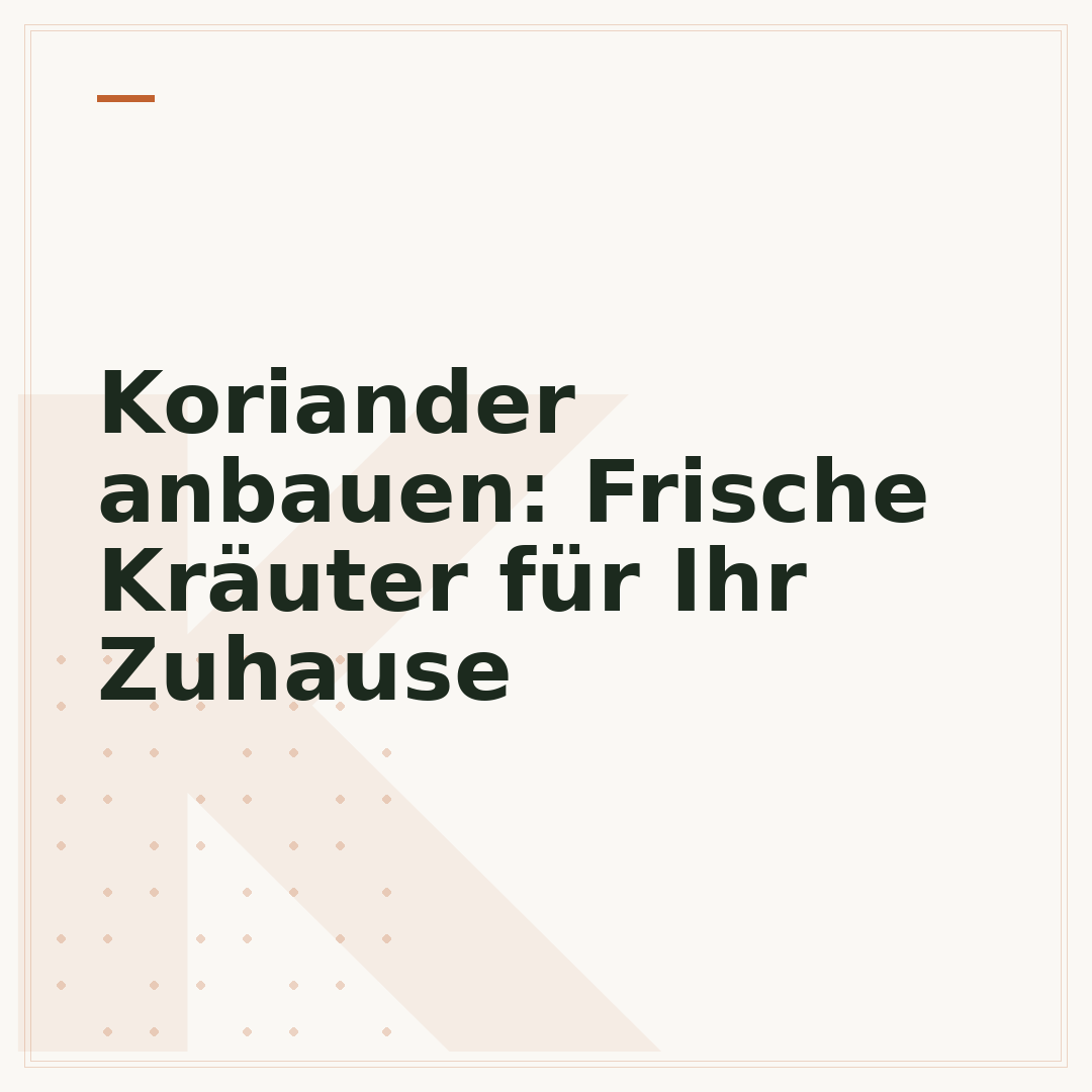 Koriander anbauen: Frische Kräuter für Ihr Zuhause