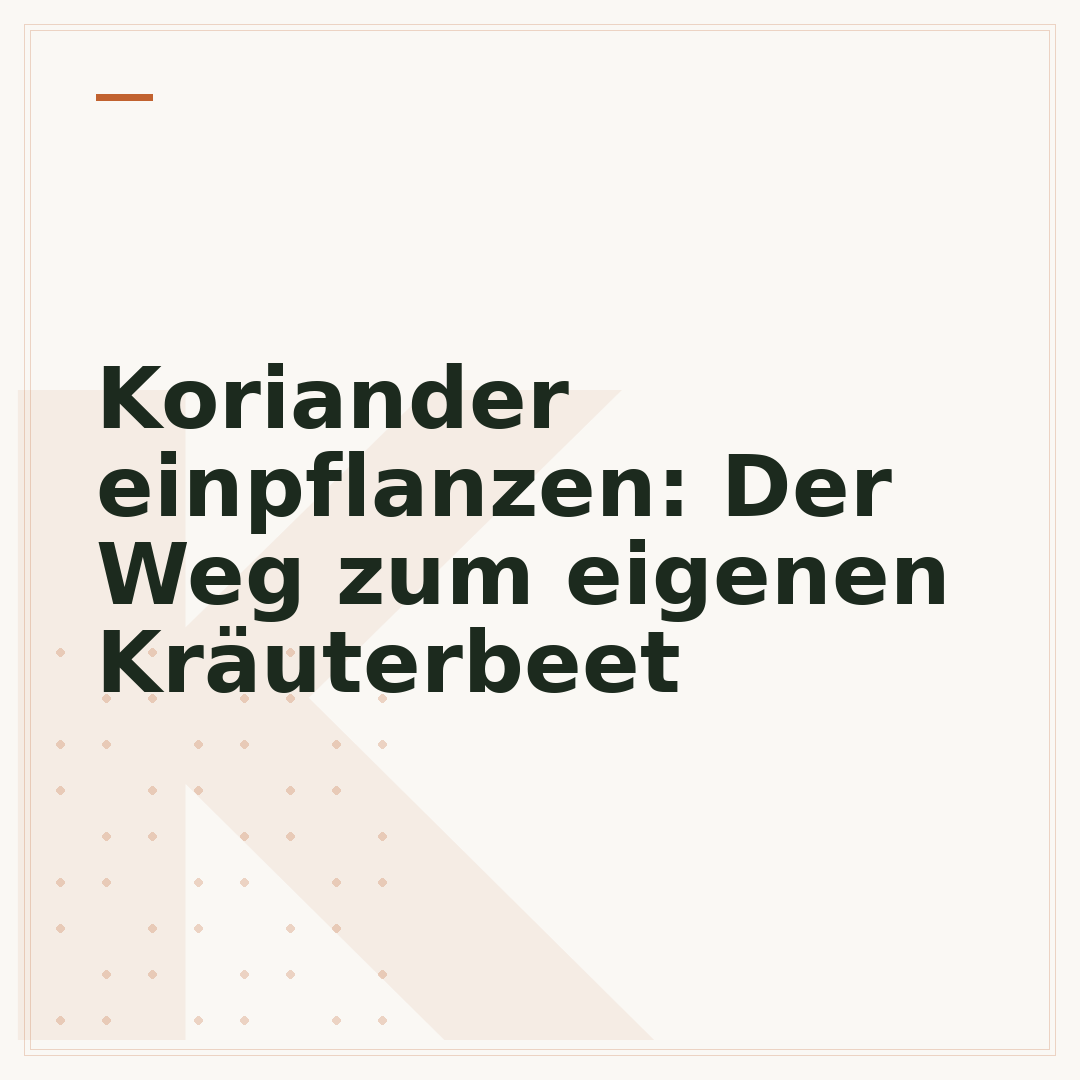Koriander einpflanzen: Der Weg zum eigenen Kräuterbeet