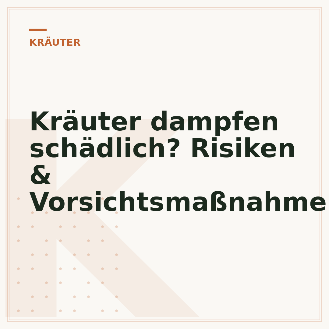 Kräuter dampfen schädlich? Risiken & Vorsichtsmaßnahmen