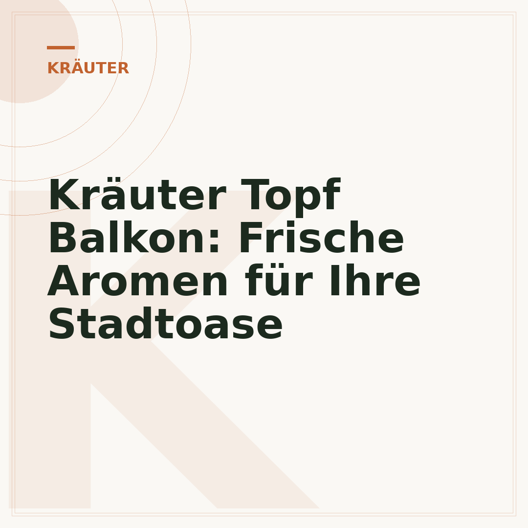 Kräuter Topf Balkon: Frische Aromen für Ihre Stadtoase