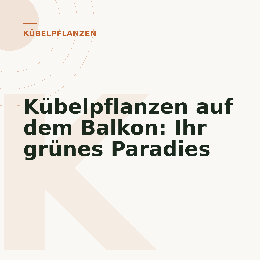 Kübelpflanzen auf dem Balkon: Ihr grünes Paradies