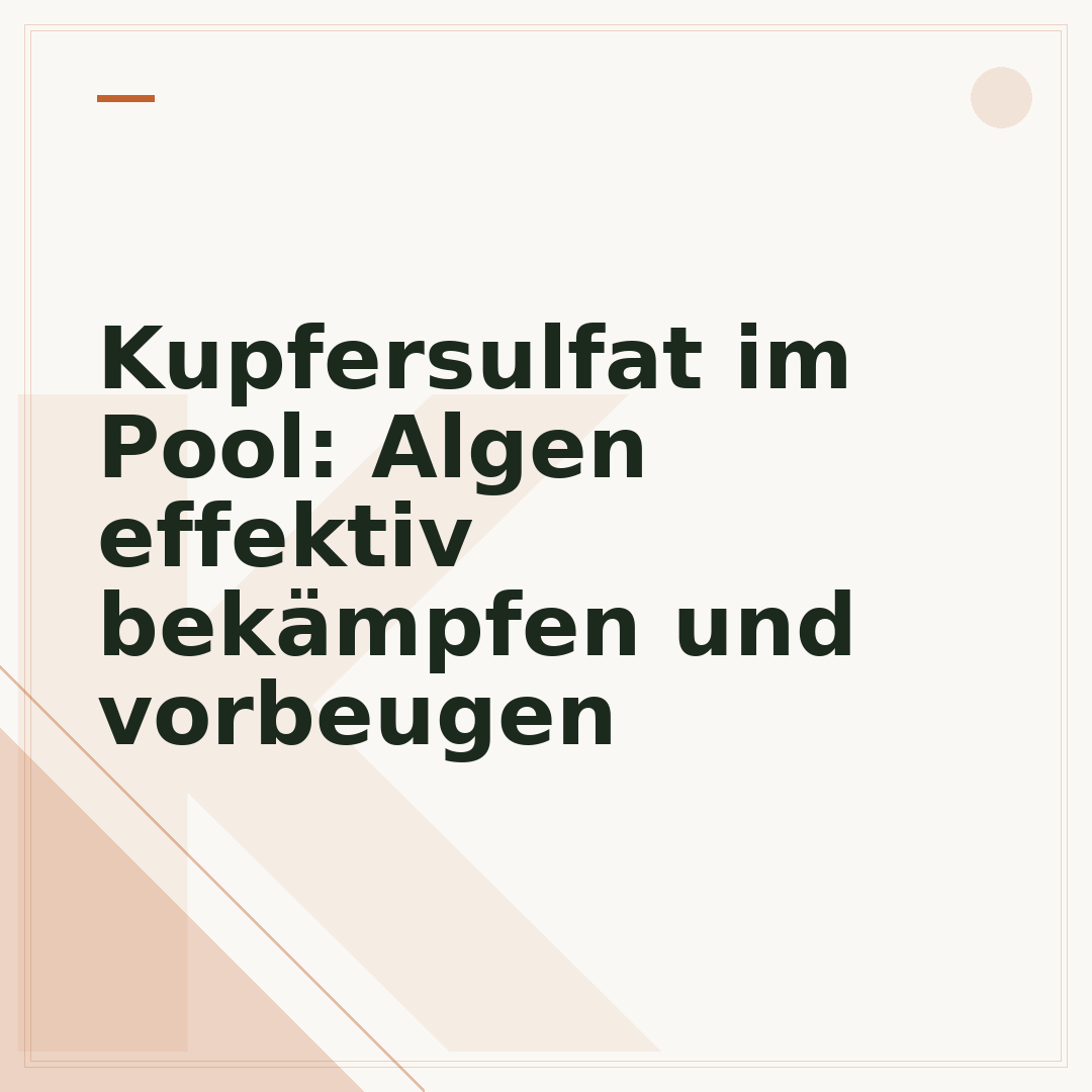 Kupfersulfat im Pool: Algen effektiv bekämpfen und vorbeugen