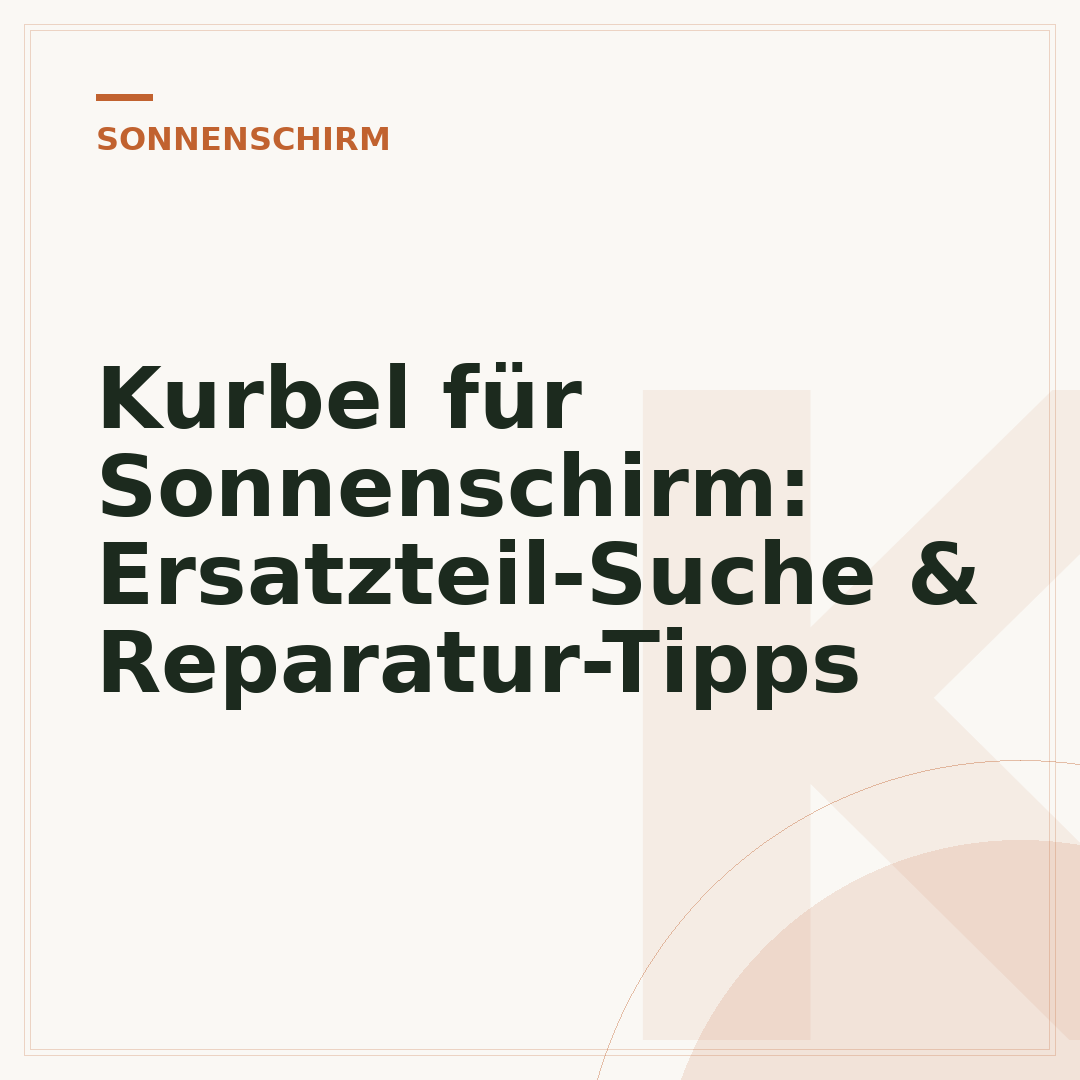 Kurbel für Sonnenschirm: Ersatzteil-Suche & Reparatur-Tipps
