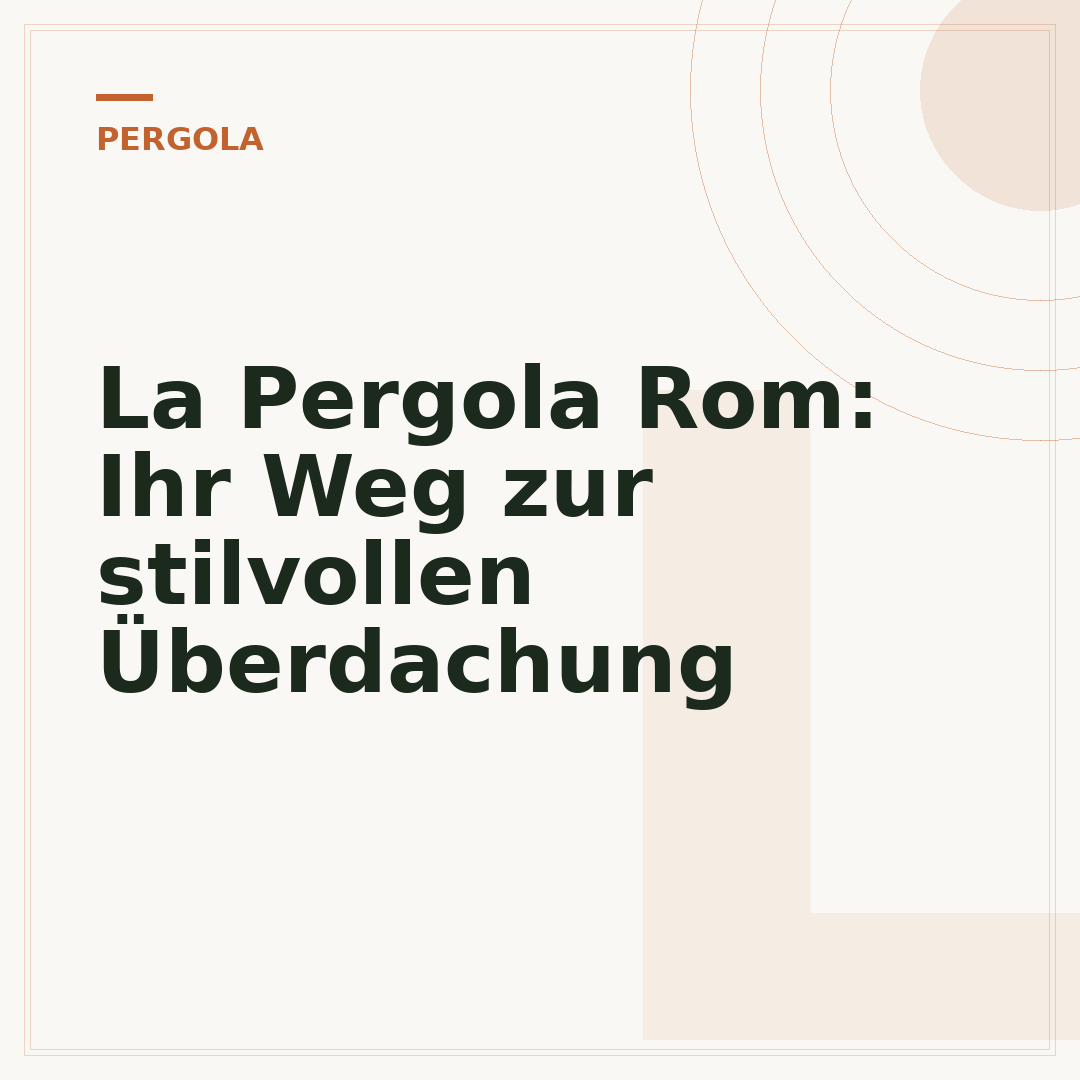 La Pergola Rom: Ihr Weg zur stilvollen Überdachung
