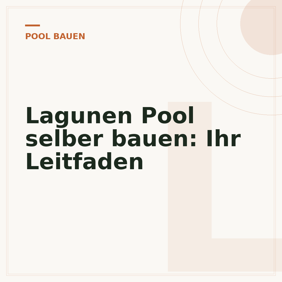 Lagunen Pool selber bauen: Ihr Leitfaden