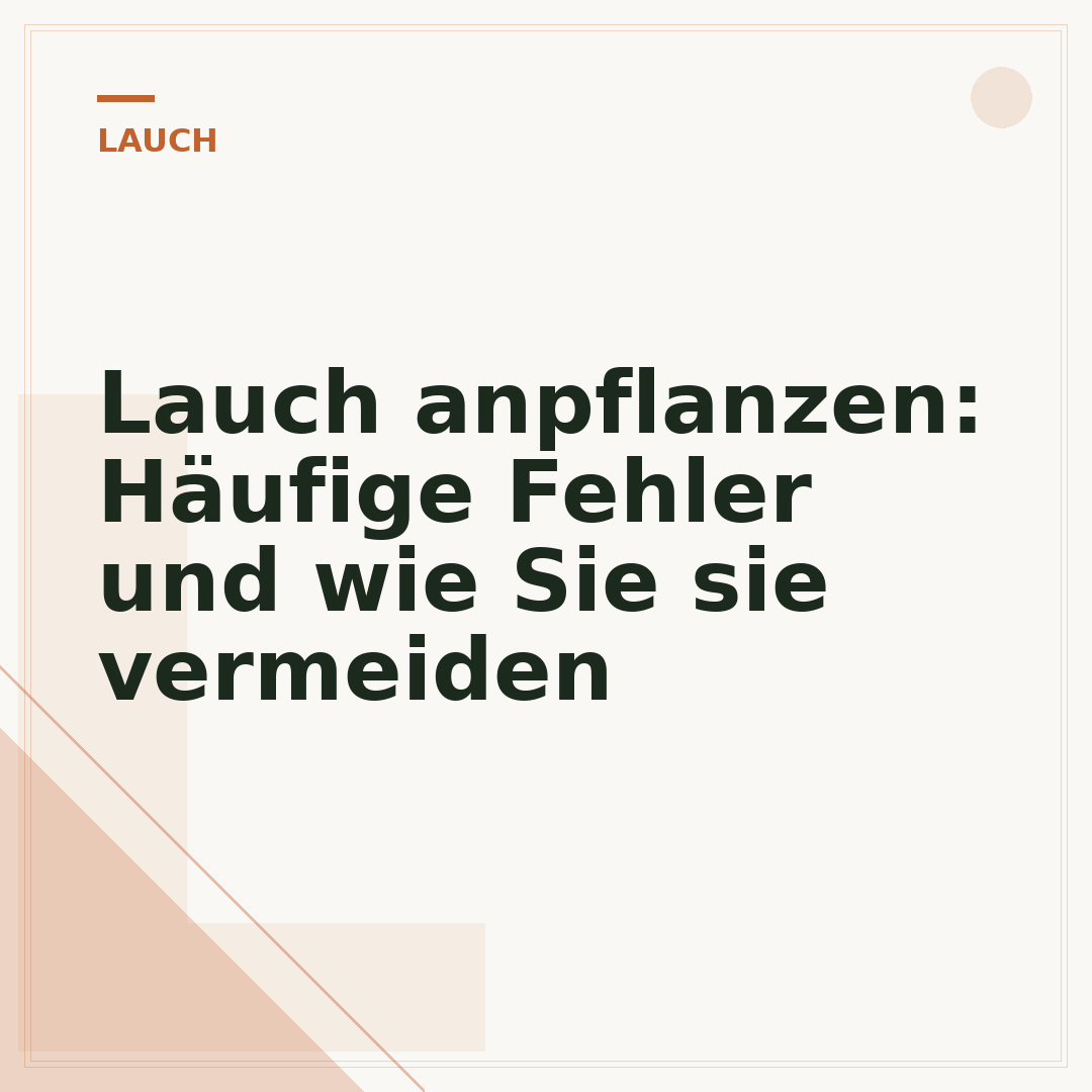 Lauch anpflanzen: Häufige Fehler und wie Sie sie vermeiden